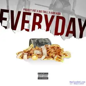 Project Pat - Everyday  Ft . Kidd Kidd & Big Trill